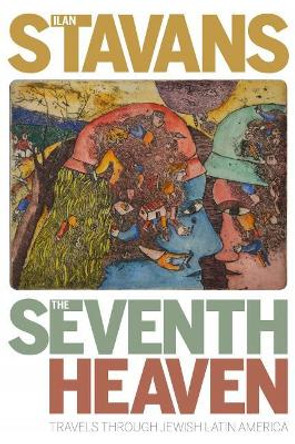 The Seventh Heaven: Travels through Jewish Latin America by Ilan Stavans 9780822966319