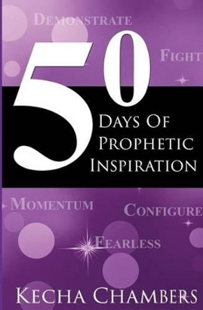 50 Days of Prophetic Inspiration by Kecha Chambers 9780692665626