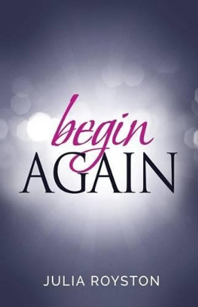 Begin Again by Claude R Royston 9780692666043