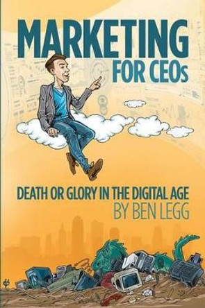 Marketing for CEOs: Death or Glory in the Digital Age by Jon Cook 9780692669297