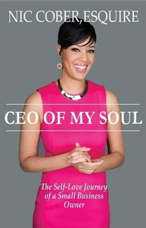 CEO of My Soul: The Self-Love Journey of a Small Business Owner by Esquire Nicole Cober 9780692675212