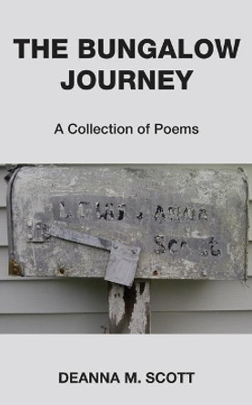 The Bungalow Journey: A Collection of Poems by Deanna M Scott 9780692677551