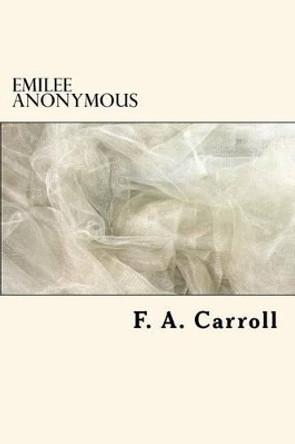 Emilee Anonymous by F a Carroll 9780692605530