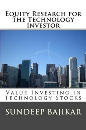 Equity Research for the Technology Investor: Value Investing in Technology Stocks by Sundeep Bajikar 9780692802595