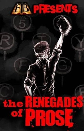 FTB Presents: The Renegades of Prose by Essel Pratt 9780692814932