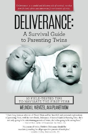 Deliverance: A Survival Guide to Parenting Twins: 10 Field-Tested Tips to Navigate the First Year by Melinda L Wentzel 9780692830017