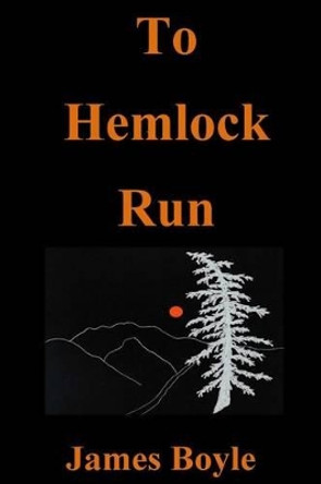 To Hemlock Run by James Boyle 9780692830239