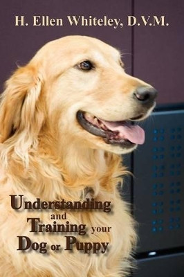Understanding and Training Your Dog or Puppy by H Ellen Whiteley 9780865345102