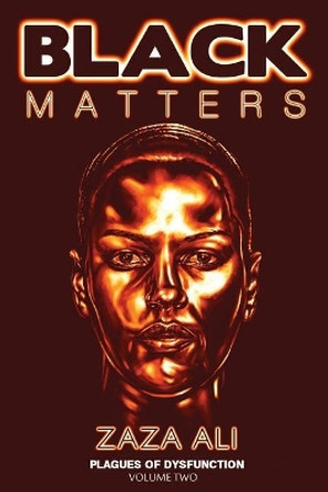 Black Matters, Volume II: Plagues Of Dysfunction by Zaza Ali 9780692857175