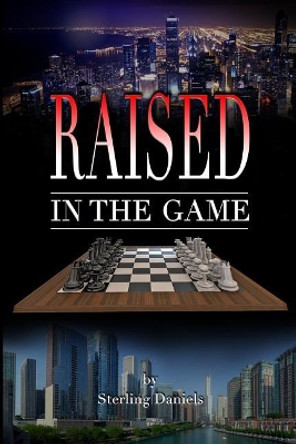 Raised in the Game by Sterling Daniels 9780692860496