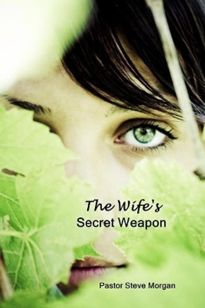 The Wife's Secret Weapon by Steve Morgan 9780692874455