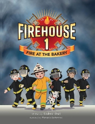 Firehouse 1: Fire at the Bakery by Sadhna Sheli 9780692877616