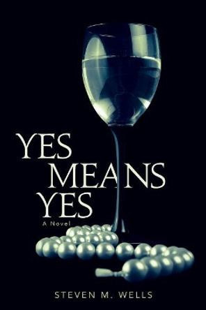 Yes Means Yes by Steven M Wells 9780692908884