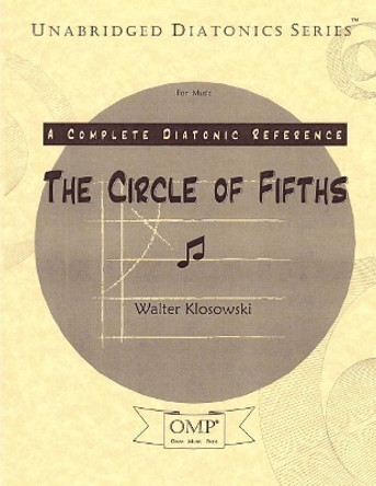 The Circle of Fifths: A Complete Diatonic Reference for Music by Walter Klosowski 9780692911389
