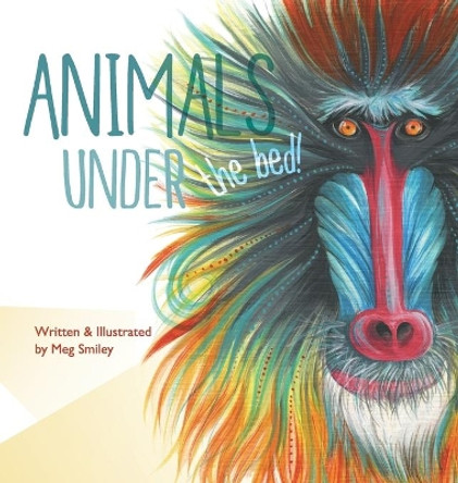 Animals Under the Bed! by Meg Smiley 9780692929872