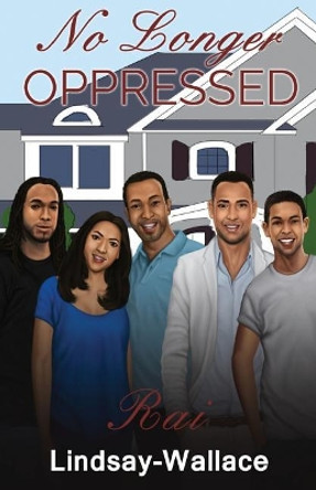 No Longer Oppressed by Rai Lindsay-Wallace 9780692938270