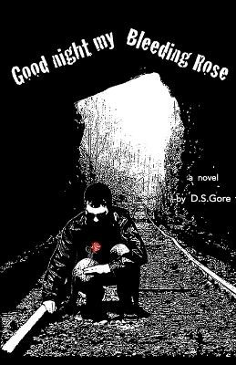 Goodnight My Bleeding Rose by D S Gore 9780692945438