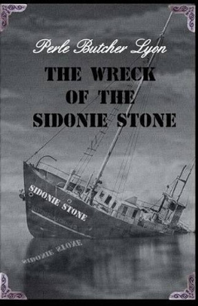 The Wreck of the Sidonie Stone by Perle Butcher Lyon 9780692285039