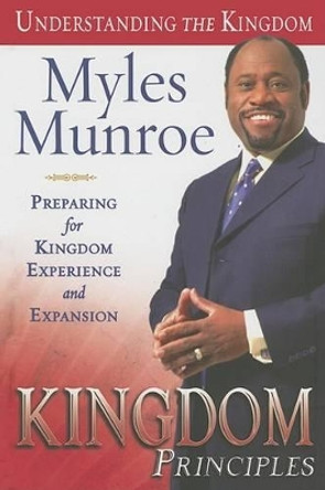 Kingdom Principles: Preparing for Kingdom Experience and Expansion by Dr Myles Munroe 9780768423730