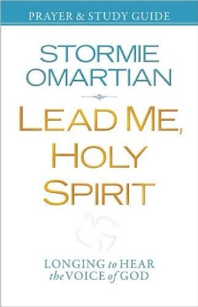 Lead Me, Holy Spirit Prayer and Study Guide: Longing to Hear the Voice of God by Stormie Omartian 9780736947770