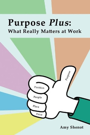 Purpose Plus: What Really Matters at Work by Amy Shenot 9780692963272