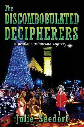 The Discombobulated Decipherers: A Brilliant Minnesota Mystery by Julie Seedorf 9780692971079