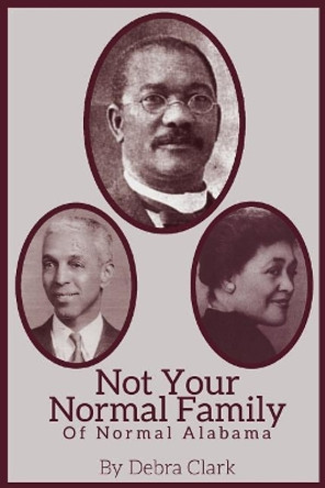 Not Your Normal Family: of Normal Alabama by Debra Clark 9780692999165