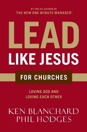 Lead Like Jesus for Churches: A Modern Day Parable for the Church by Ken Blanchard 9780718076382