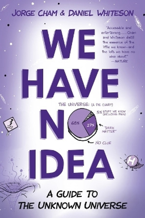 We Have No Idea: A Guide to the Unknown Universe by Jorge Cham 9780735211520