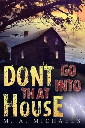 Don't go into that House! by M A Michaels 9780985504915