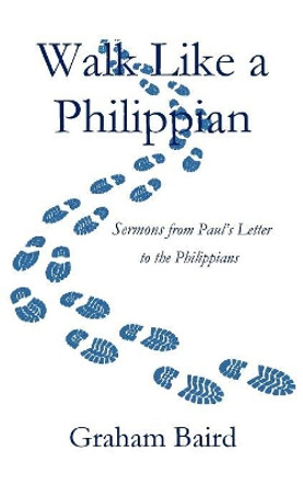 Walk Like a Philippian by Graham Baird 9780692300312