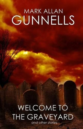 Welcome to the Graveyard: And Other Stories by Mark Allan Gunnells 9780692303733