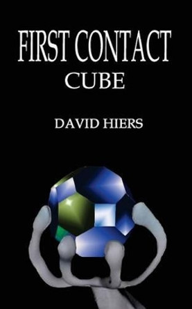 First Contact - Cube by David Hiers 9780692400463