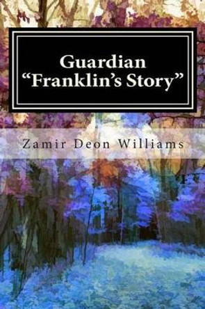 Guardian: &quot;Franklin's Story&quot; Volume 1 by Al Vernacchio 9780692403921