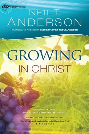 Growing in Christ: Deepen Your Relationship With Jesus by Neil T Anderson 9780764217029