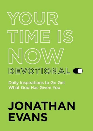 Your Time Is Now Devotional: Daily Inspirations to Go Get What God Has Given You by Jonathan Evans 9780764238819