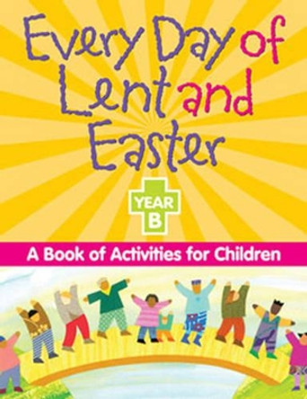 Every Day of Lent and Easter, Year B: A Book of Activities for Children by Redemptorist Pastoral Publication 9780764813962