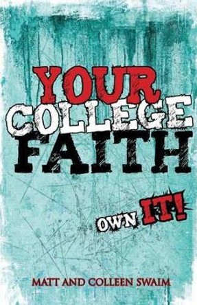 Your College Faith: Own It! by Matt Swaim 9780764821929