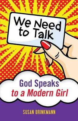 We Need to Talk: God Speaks to a Modern Girl by Susan Brinkmann 9780764822223