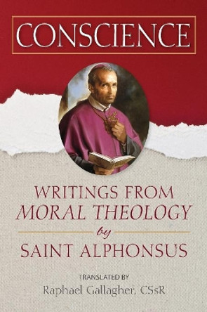 Conscience: Writings from &quot;moral Theology&quot; by Saint Alphonsus by Raphael Gallagher 9780764828140