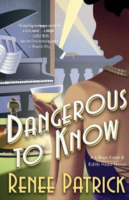 Dangerous to Know: A Lillian Frost & Edith Head Novel by Renee Patrick 9780765381873