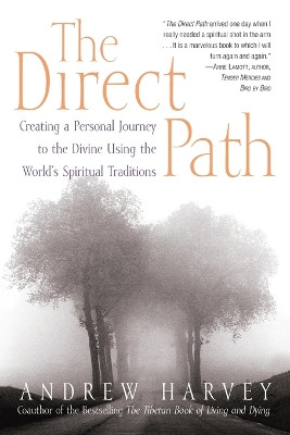 The Direct Path: Creating a Personal Journey to the Divine Using the World's Spirtual Traditions by Andrew Harvey 9780767903004