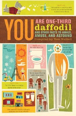 You Are One-Third Daffodil: And Other Facts to Amaze, Amuse, and Astound by Tom Nuttall 9780767932462