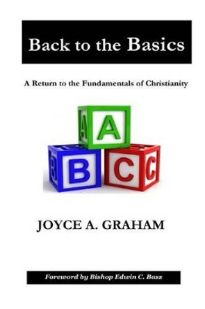 Back to the Basics: A Return to the Fundamentals of Christianity by Edwin C Bass 9780692369814