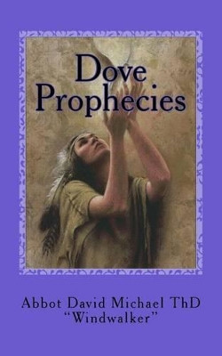 Dove Prophecies: Salvation Among the Native Americans by Abbot David Michael Thd 9780692382837