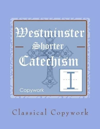 Westminster Shorter Catechism Intermediate Copywork by Amy Maze 9780692382912