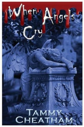 When Angels Cry by Tammy Cheatham 9780692406342