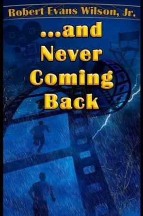 ...and Never Coming Back by Robert Evans Wilson Jr 9780692389430