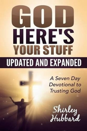 God, Here's Your Stuff: A 7-Day Devotional To Trusting God by Shirley Hubbard 9780692393710