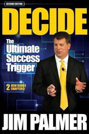 DECIDE - The Ultimate Success Trigger by Jim Palmer 9780692396681